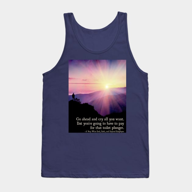 The Good Place Wisdom - Cry all you want... Tank Top by Thistle997